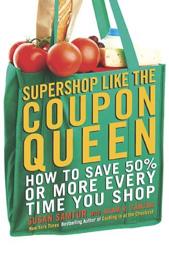 SUPERSHOP LIKE THE COUPON QUEEN: HOW TO SAVE 50 OR MORE By Susan Samtur & Adam-image