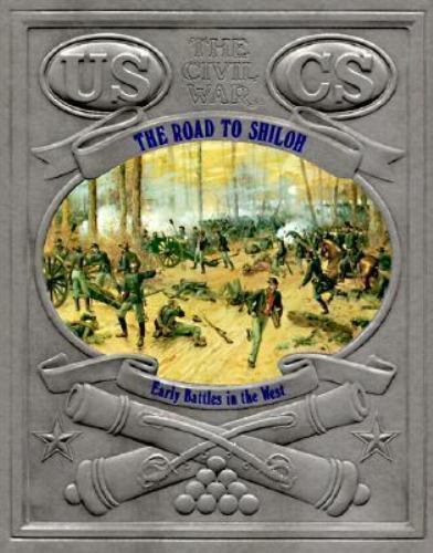 The Road to Shiloh: Early Battles in the West : The Civil War by Time-Life Books