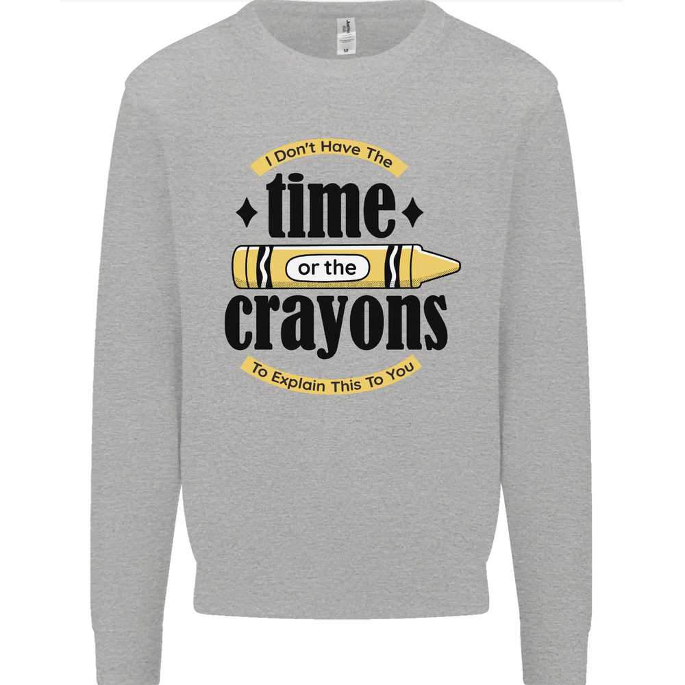 The Time or Crayons Funny Sarcastic Slogan Mens Sweatshirt Jumper