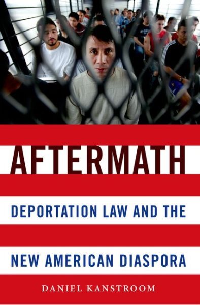 Aftermath : Deportation Law and the New American Diaspora, Paperback by Kanst...
