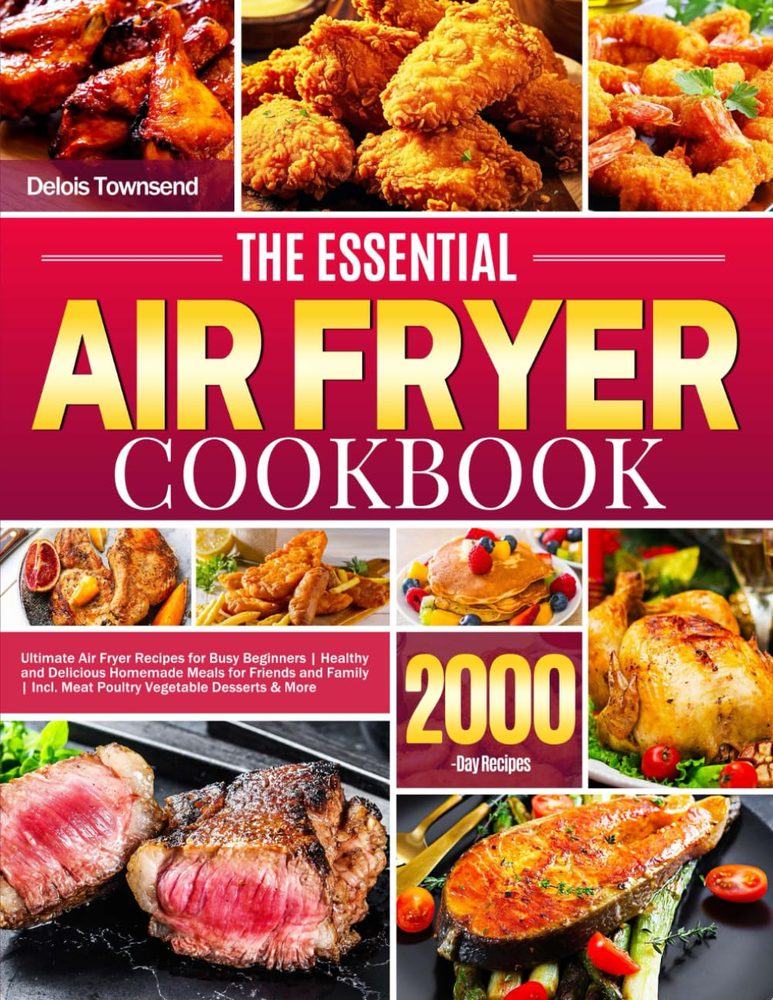 Essential Air Fryer Cookbook with Easy Recipes for Busy Beginners