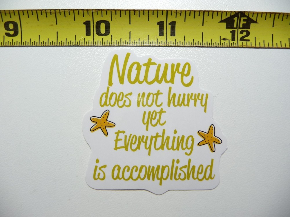 NATURE NOT HURRY EVERYTHING ACCOMPLISHED POSITIVE DECAL STICKER MOTIVATIONAL