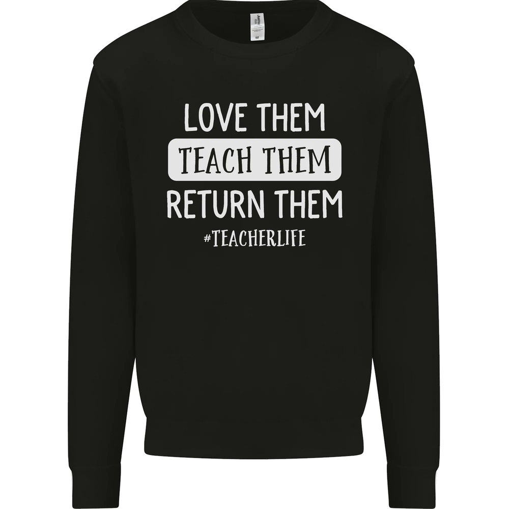 Teacher Love Them Return Funny Teaching Mens Sweatshirt Jumper