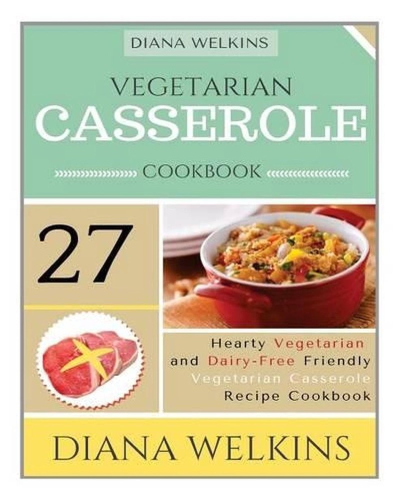 Hearty Vegetarian Dairy-Free Casserole Cookbook by Diana Welkins 2015 Paperback