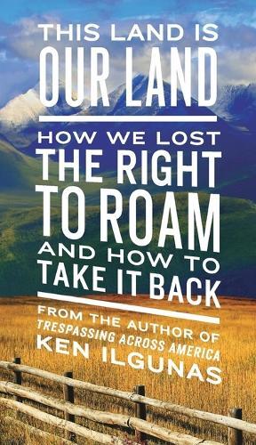Ken Ilgunas This Land Is Our Land (Paperback)