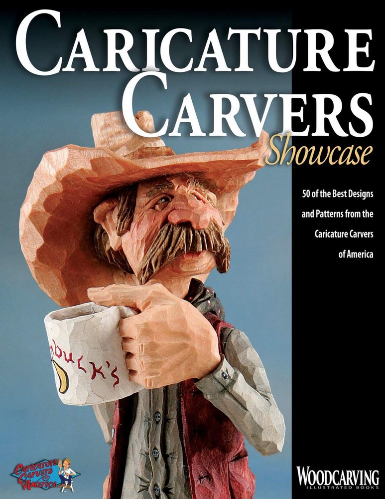Caricature Carvers Showcase: 50 of the Best Designs and Patterns from the Caric,