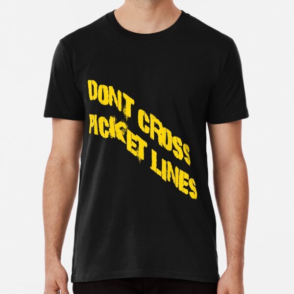 Don't Cross Picket Lines Premium Political Support Made in USA T-Shirt S-5XL
