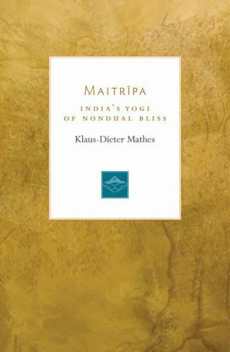 Maitripa India’s Yogi of Nondual Bliss Paperback Edition