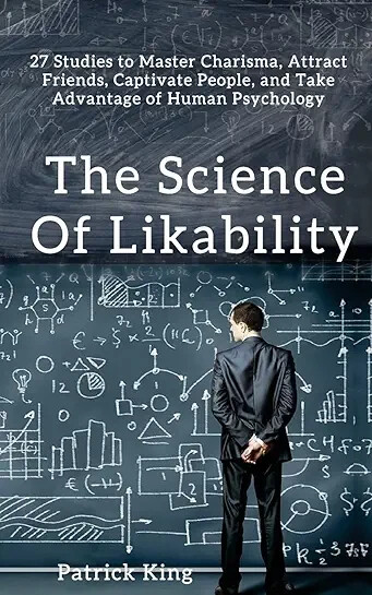 The Science of Likability: 27 Studies to Master Charisma, Attract-Brand New