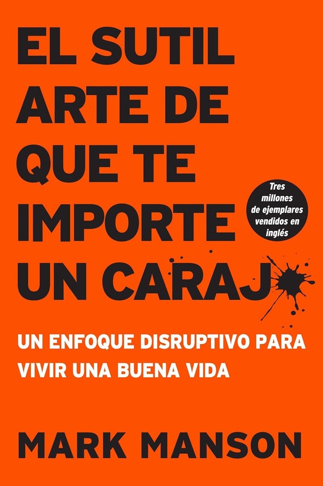sutil arte de que te importe un caraj*: Un enfoque disruptivo para vivir una...