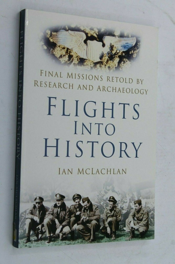 WW2 RAF USAAF Luftwaffe Flights Into History Aircraft Archeology Reference Book