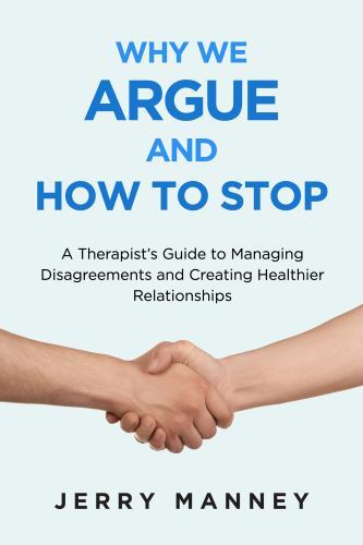 Why We Argue and How to Stop: A Therapist's Guide to Navigating Disagreements...