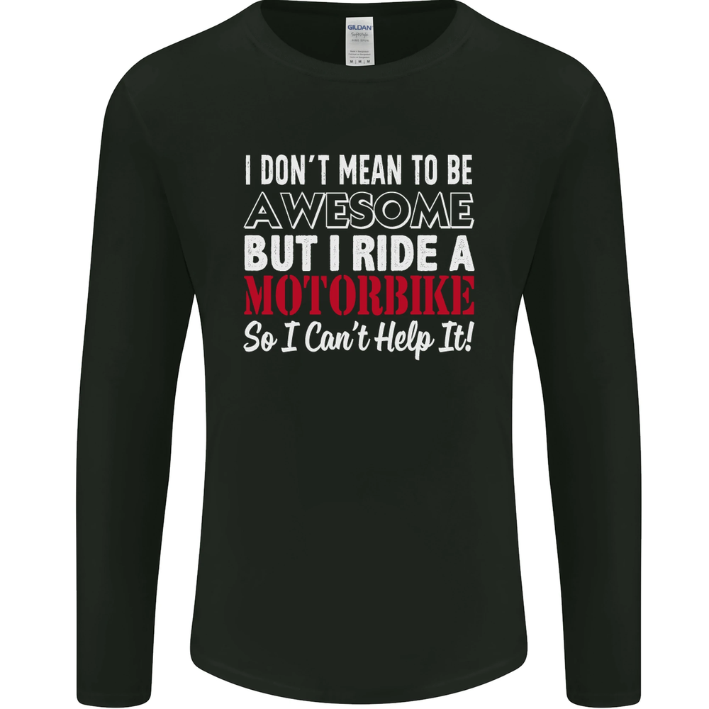 I Dont Mean to Be Awesome Biker Motorbike Mens Long Sleeve T-Shirt