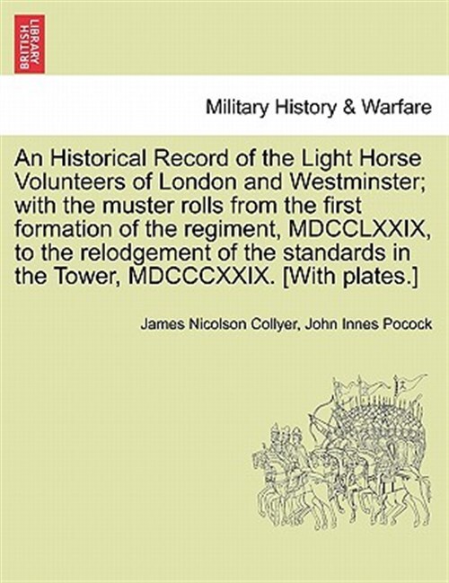 An Historical Record of the Light Horse Volunteers of London and Westminster;...