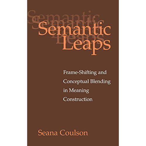 Semantic Leaps Frame-Shifting and Conceptual Blending in Meaning Construction
