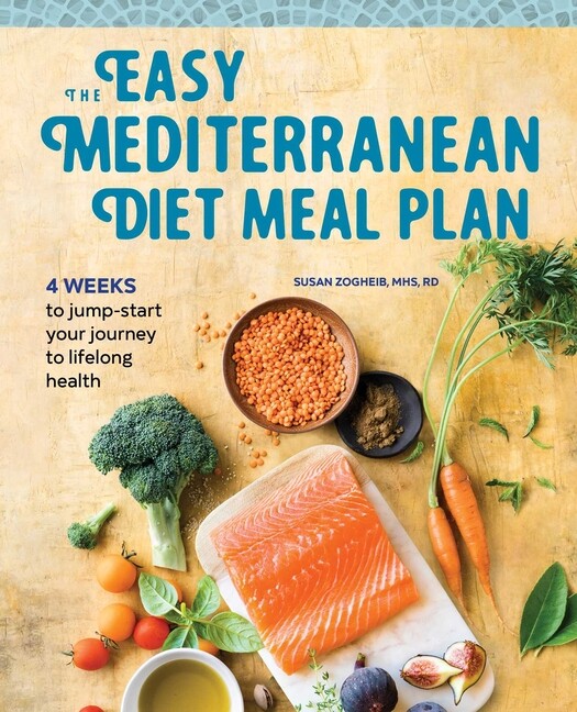 The Easy Mediterranean Diet Meal Plan: 4 Weeks To Jumpstart Your Journey To...