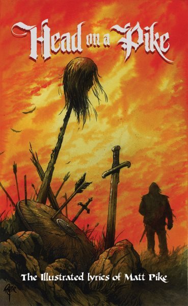 Head on a Pike : The Illustrated Lyrics of Matt Pike, Hardcover by Pike, Matt...