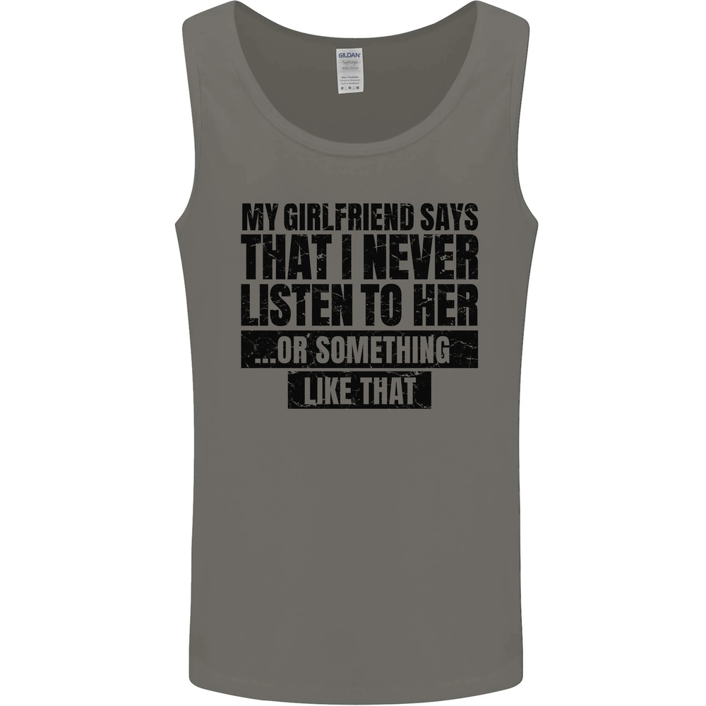 My Girlfriend Says I Never Funny Slogan Mens Vest Tank Top