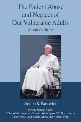 Joseph S Bostwi The Patient Abuse and Neglect of Our Vulnerable Adul (Hardback)