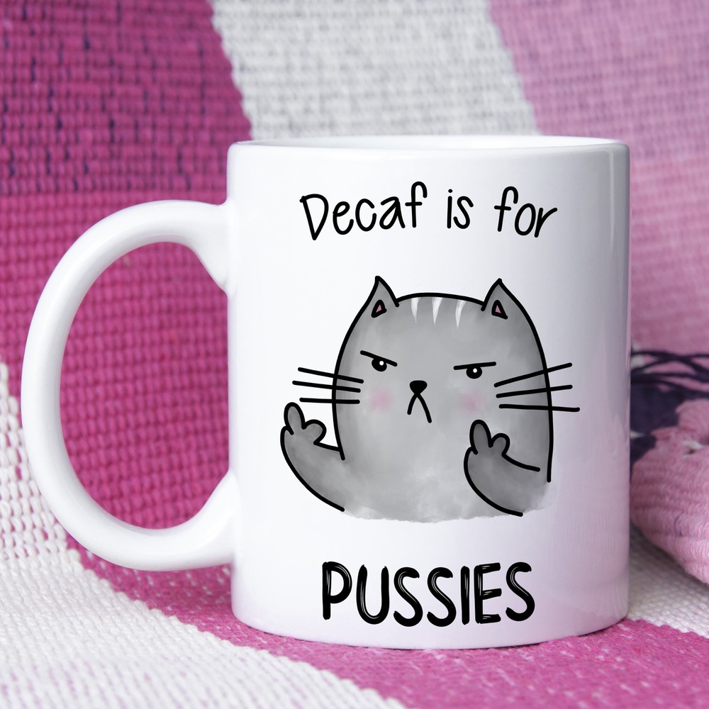 Funny Adult Humour Mug Gift Naughty Cat Decaf Is For Pussies