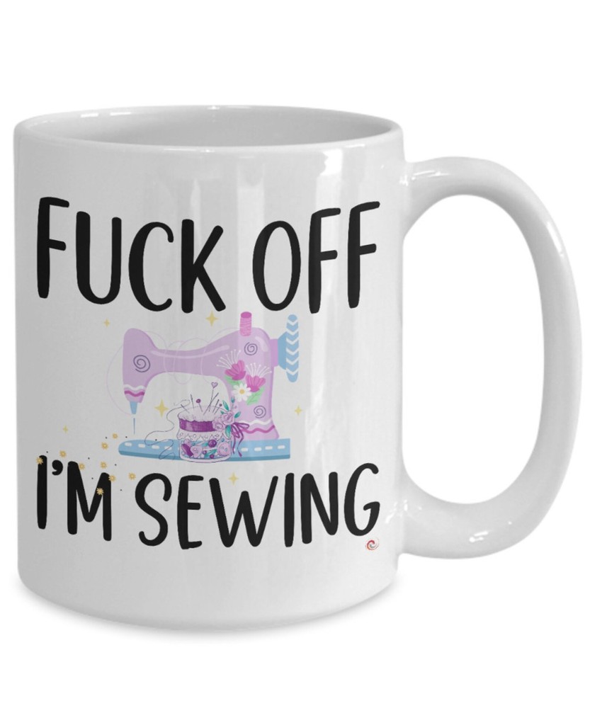 Funny Sewing Coffee Mug White Fck Off I’m Sewing Gift Idea