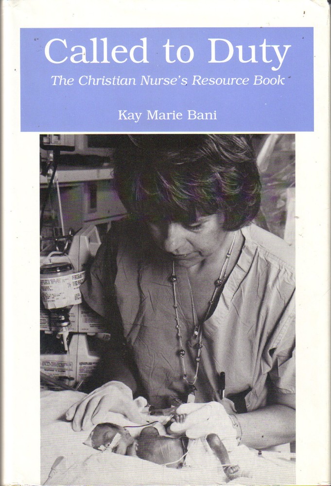 Called to Duty The Christian Nurse's Resource Book Kay M. Bani 1998 HC/DJ 1st