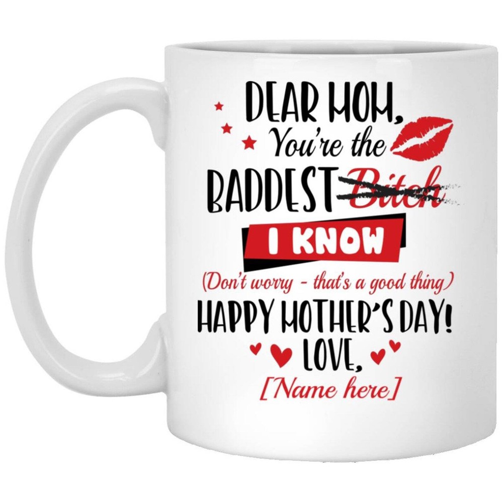 Personalized Dear Mom You’re The Baddest I Know Coffee Mug 11 Oz Mother's Day