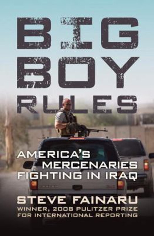 Big Boy Rules : America's Mercenaries Fighting in Iraq Hardcover