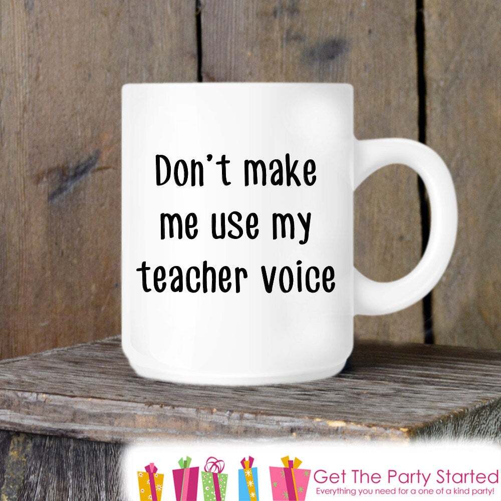 Teacher Gift Coffee Mug Don't Make Me Use My Teacher Voice Novelty Ceramic Mug