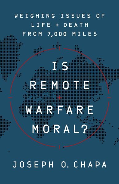 Is Remote Warfare Moral? : Weighing Issues of Life and Death from 7,000 Miles...