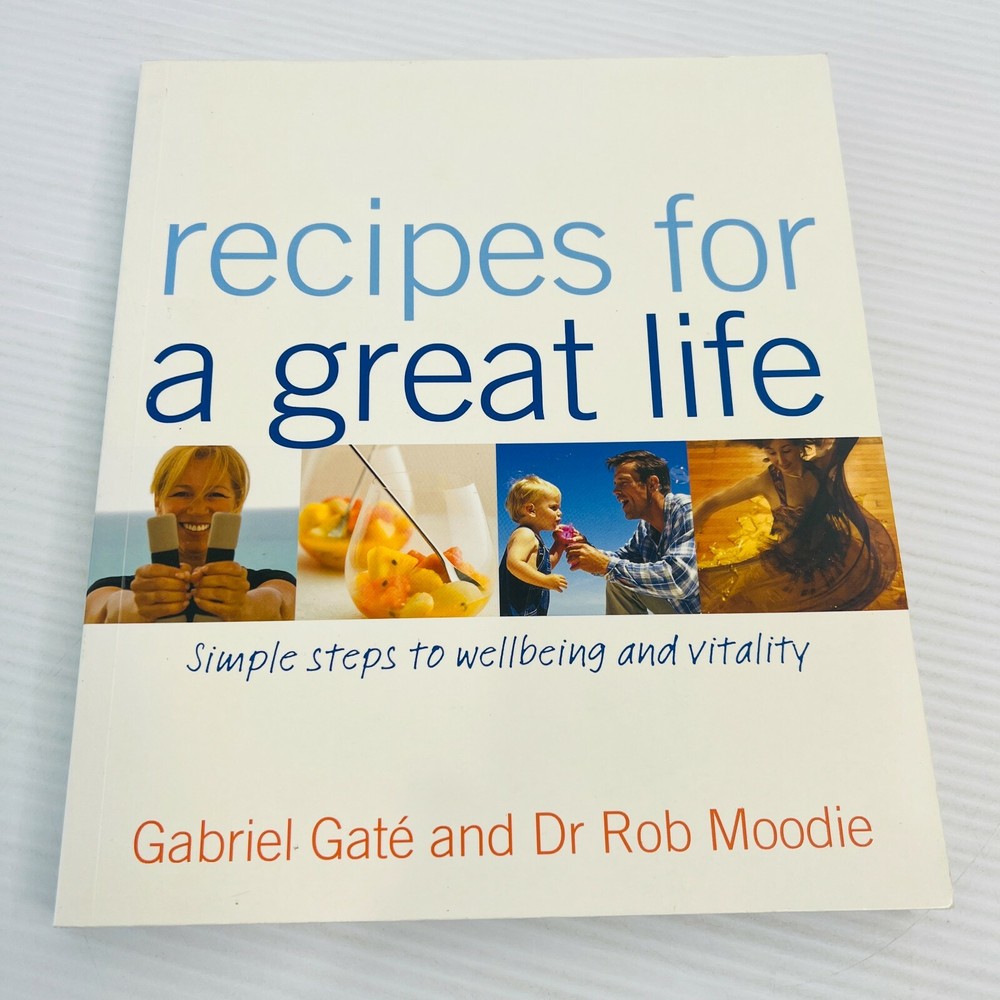 Gabriel Gate’s Recipes for a Great Life: Health & Wellbeing Cookbook Paperback
