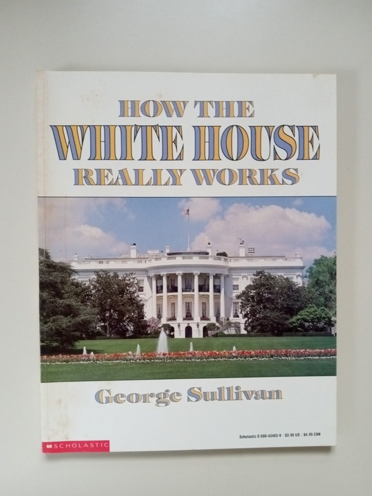 Inside the White House: How It Really Works by George Sullivan