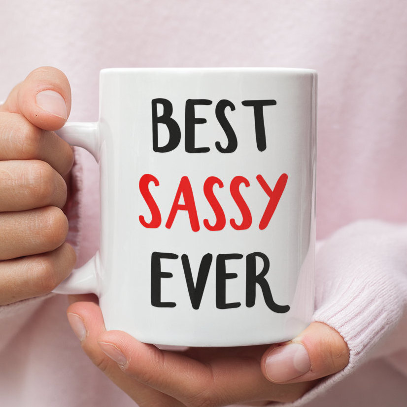 Sassy Gifts Funny Gift For Sassy Sassy Mug Sassy Coffee Mug Sassy Gift Idea