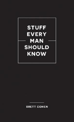 Brett Cohen Stuff Every Man Should Know (Hardback) Stuff You Should Know