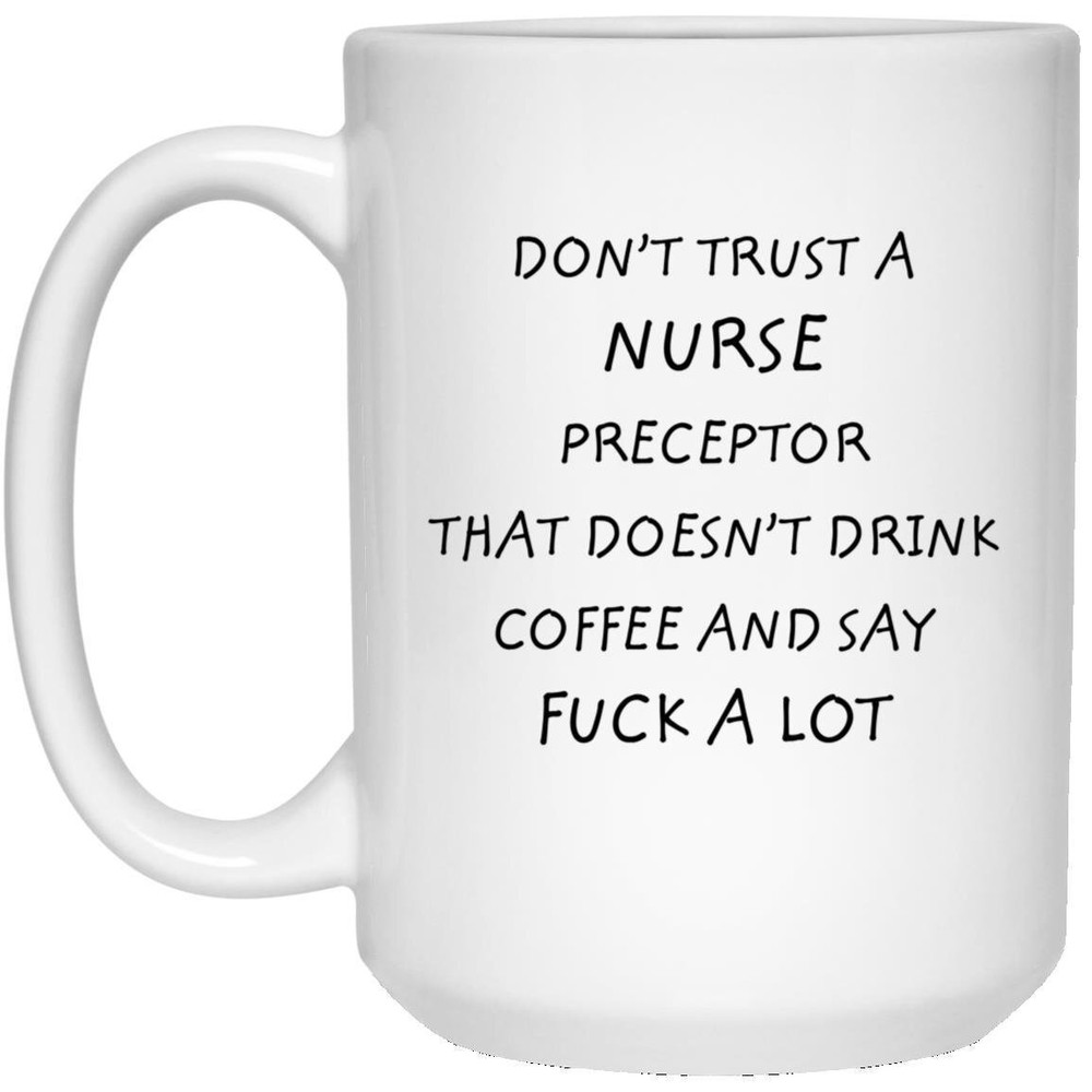 Don't Trust A Nurse Preceptor Funny Gift Best Nurse Gift Custom Nurse Mug