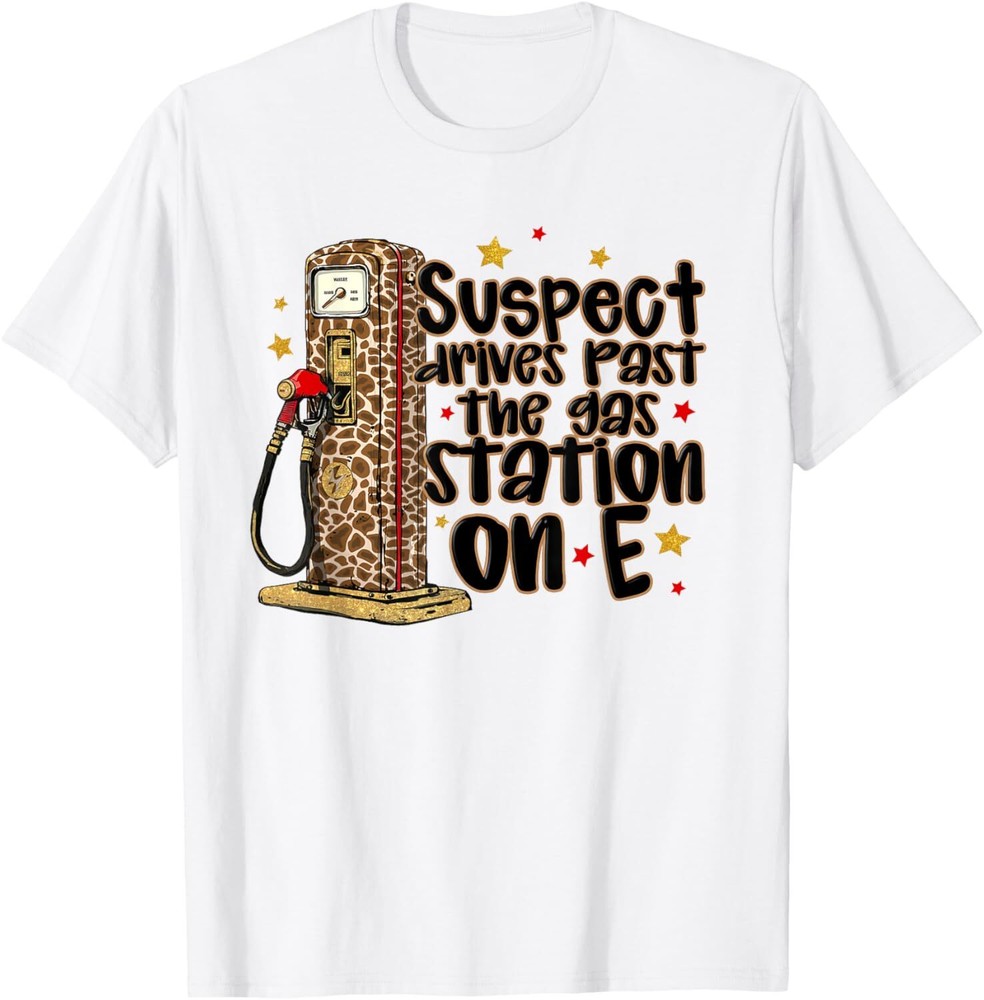 Suspect Drives Past The Gas Station On E T-Shirt Hoodie