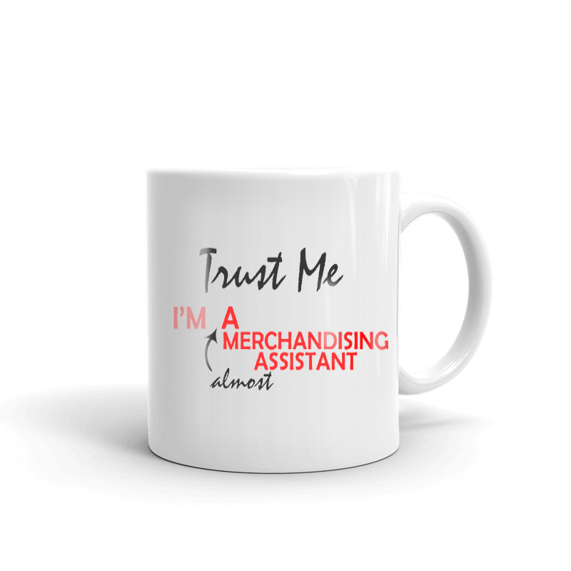 Trust Me I'm Almost A Merchandising Assistant Coffee Tea Ceramic Mug Office Gift
