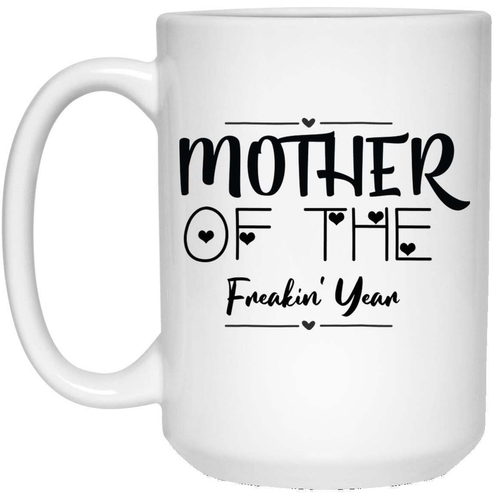 Best Funny Novelty Coffee Mug – Mother Of The Freakin' Year Ceramic Cup