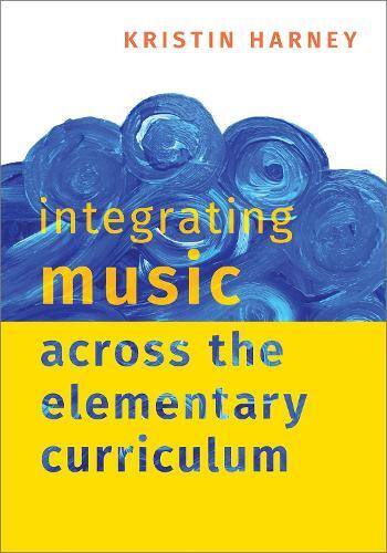 Kristin Harney Integrating Music Across the Elementary Curriculum (Paperback)