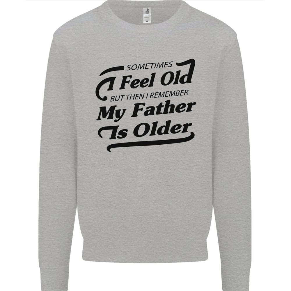 My Father is Older 30th 40th 50th Birthday Mens Sweatshirt Jumper