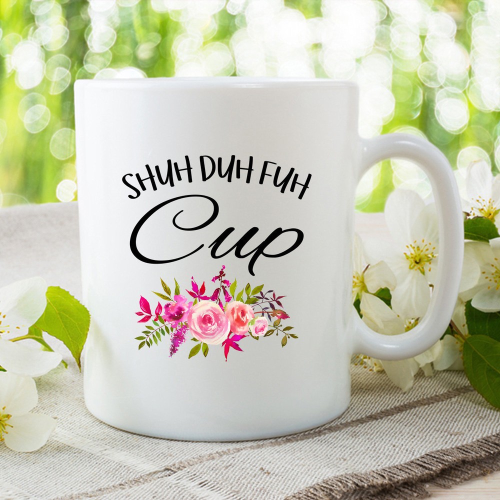 Sarcastic Shuh Duh Fuh Coffee Mug Funny Mature Gift Idea