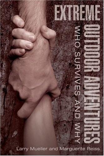 Extreme Outdoor Adventures: Who Survives And Why by Mueller, Larry,Reiss, Margue