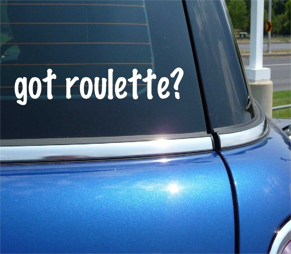 Got Roulette Funny Car Decal Bumper Sticker Vinyl Window Joke