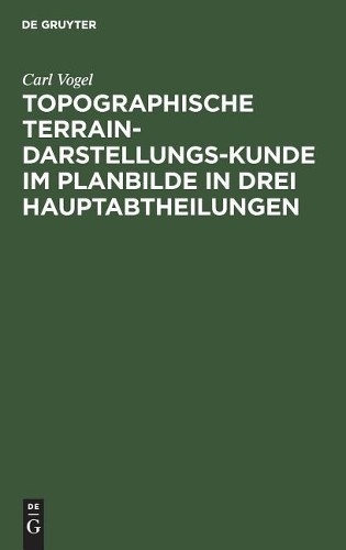 Carl Vogel Topographische Terrain-Darstellungs-Kunde im Planbilde in  (Hardback)
