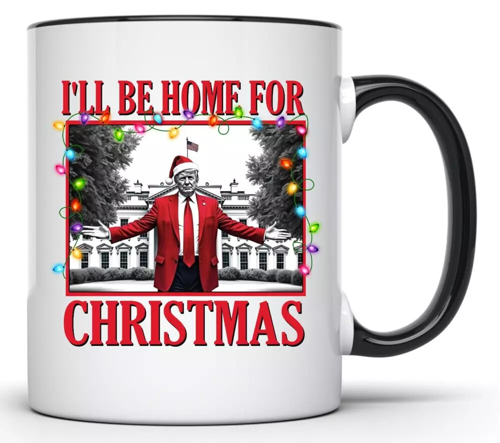 Trump 11oz Mug - I'll Be Home For Christmas - Liberals Cry Again  
