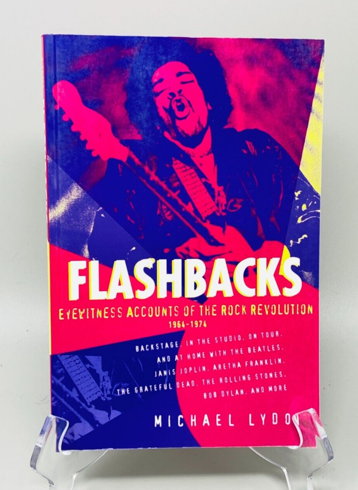 Flashbacks Eyewitness Accounts Of The Rock Revolution 1964-1974 By Michael Londo