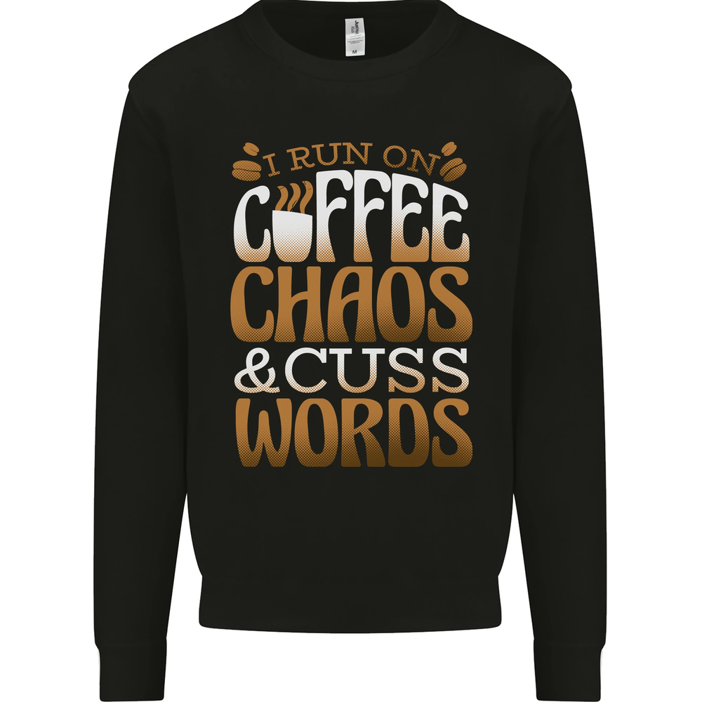 I Run on Coffee Chaos and Cuss Words Mens Sweatshirt Jumper