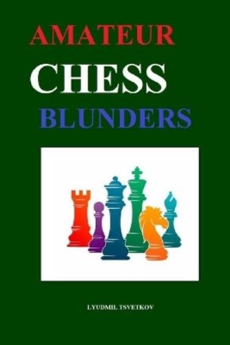 Lyudmil Tsvetkov Amateur Chess Blunders (Paperback)