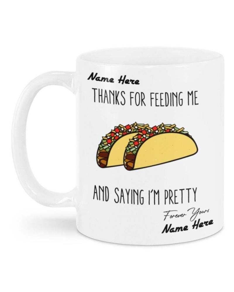 Custom Your Name Thanks For Feeding Me And Saying Im Pretty Tacos Mug