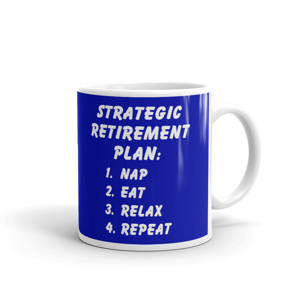 Strategic Retirement Plan Funny Coffee Tea Ceramic Mug Office Work Cup Gift